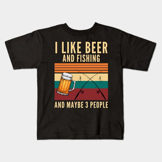 I like beer and Fishing and maybe 3 people Kids T-Shirt by Arts-lf